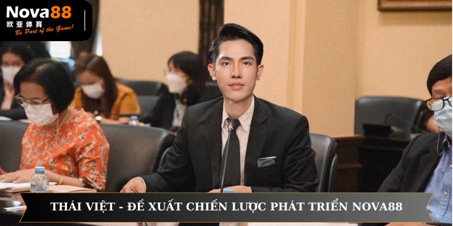 Thái Việt người đề xuất ra chiến lược phát triển NOVA88