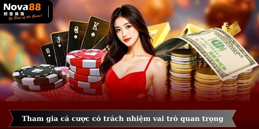 Tham gia cá cược có trách nhiệm mang vai trò rất quan trọng