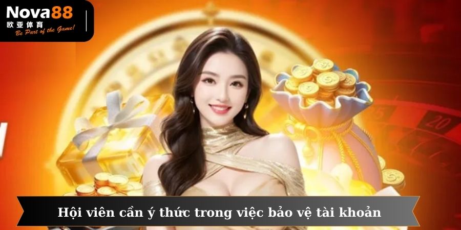 Hội viên cần ý thức trong việc bảo vệ tài khoản của mình