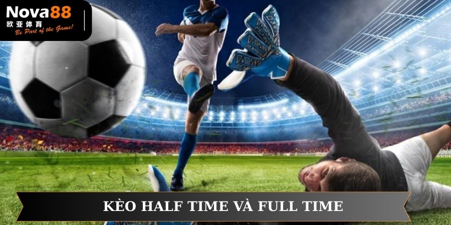 Kèo Half Time và Full Time