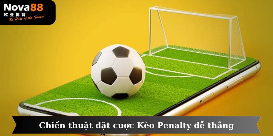 Một số chiến thuật để chơi kèo 11m hiệu quả, chắc thắng mà bạn cần biết