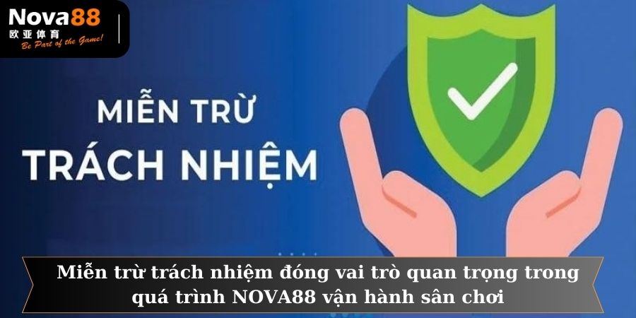 Miễn trừ trách nhiệm đóng vai trò quan trọng trong quá trình NOVA88 vận hành sân chơi