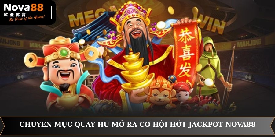 Chuyên mục Quay Hũ mở ra cơ hội hốt Jackpot NOVA88