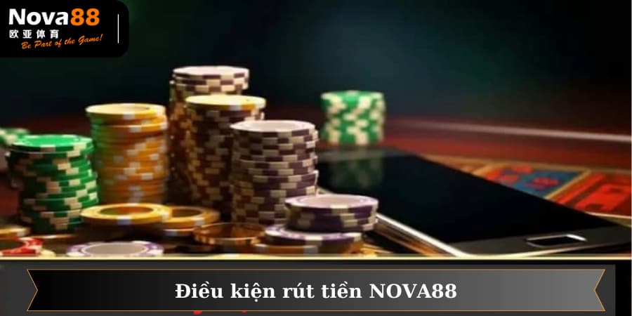 Một số điều kiện quy định quan trọng khi rút tiền tại Nova88 mà hội viên cần nắm rõ