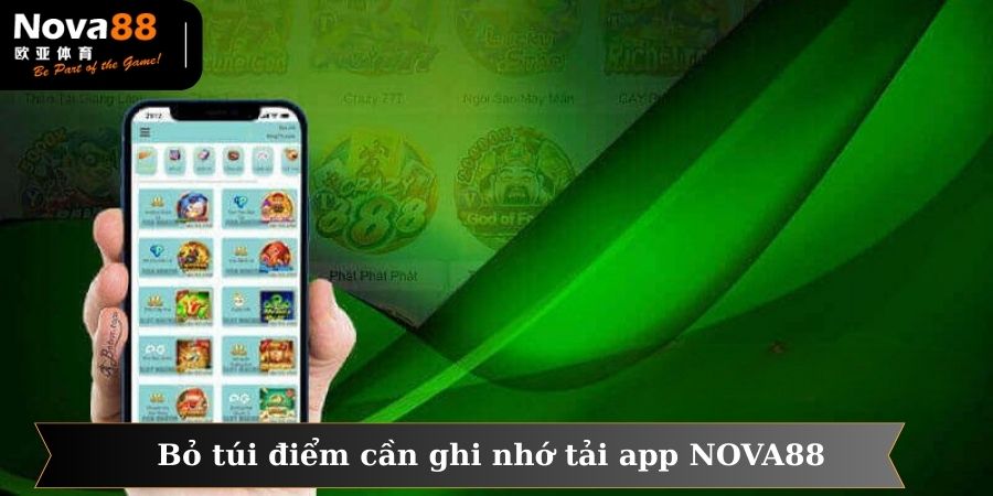 Người chơi nên bỏ túi những điểm cần ghi nhớ khi tải app NOVA88