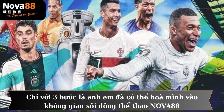 Chỉ với 3 bước là anh em đã có thể hoà mình vào không gian sôi động thể thao NOVA88